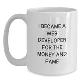 Funny Web Developer Gifts for Birthday - 'I Became A Web Developer For The Money And Fame' Quote, White Coffee Mug for Men or Women, Gifts from Friends or Family - Main